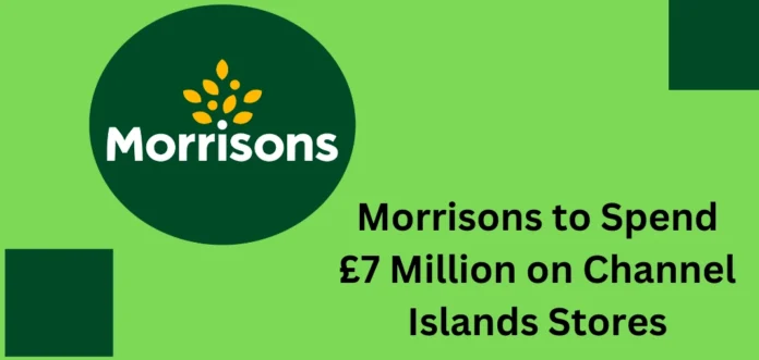 Morrisons to Spend £7 Million on Channel Islands Stores